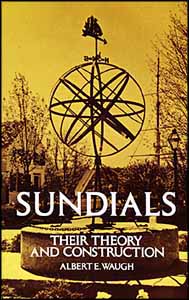 Sundials: Their Theory and Construction
by Albert E. Waugh